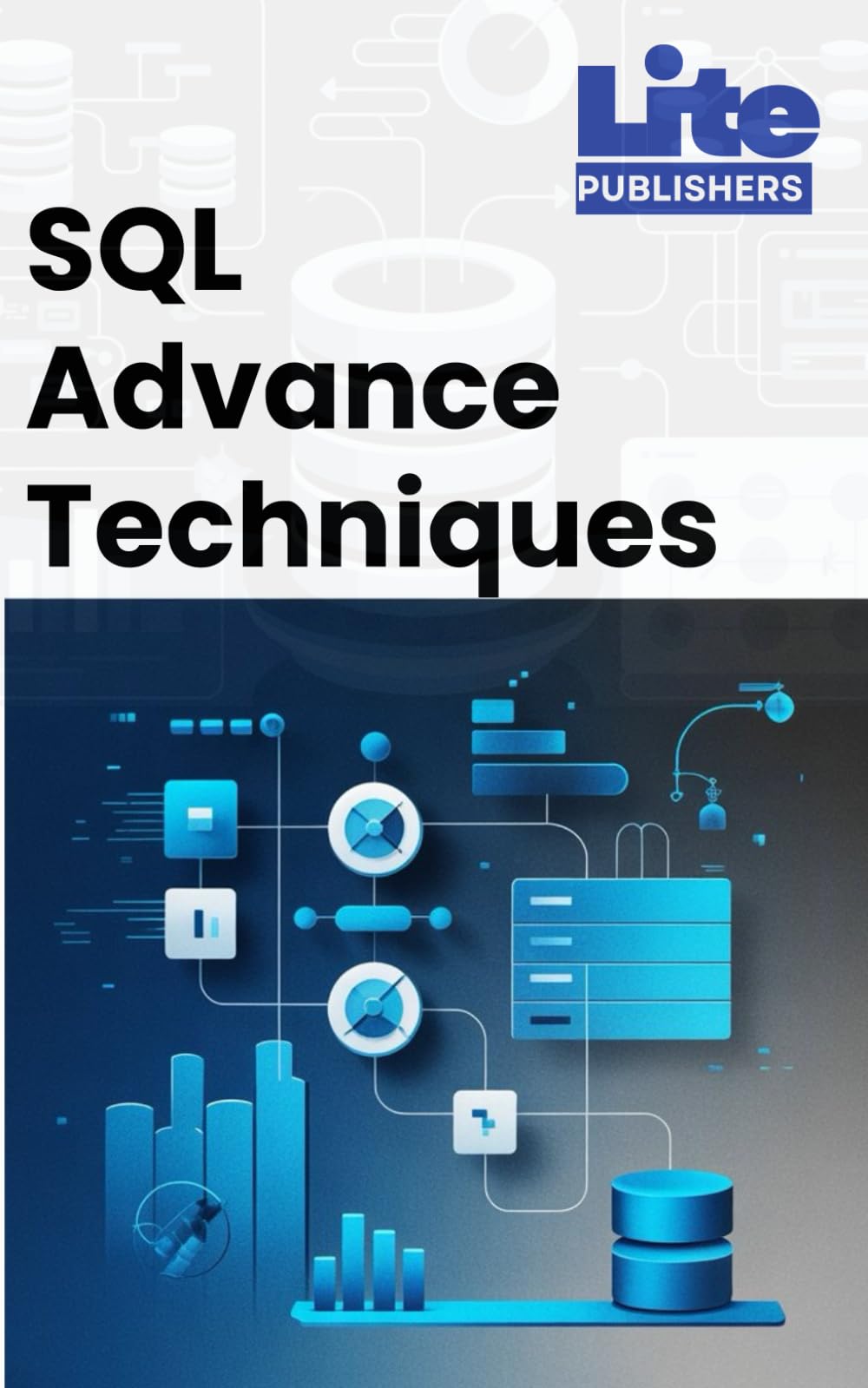 SQL Advanced Techniques: Optimize Queries and Manage Complex Databases (Modern Database Mastery Series)
