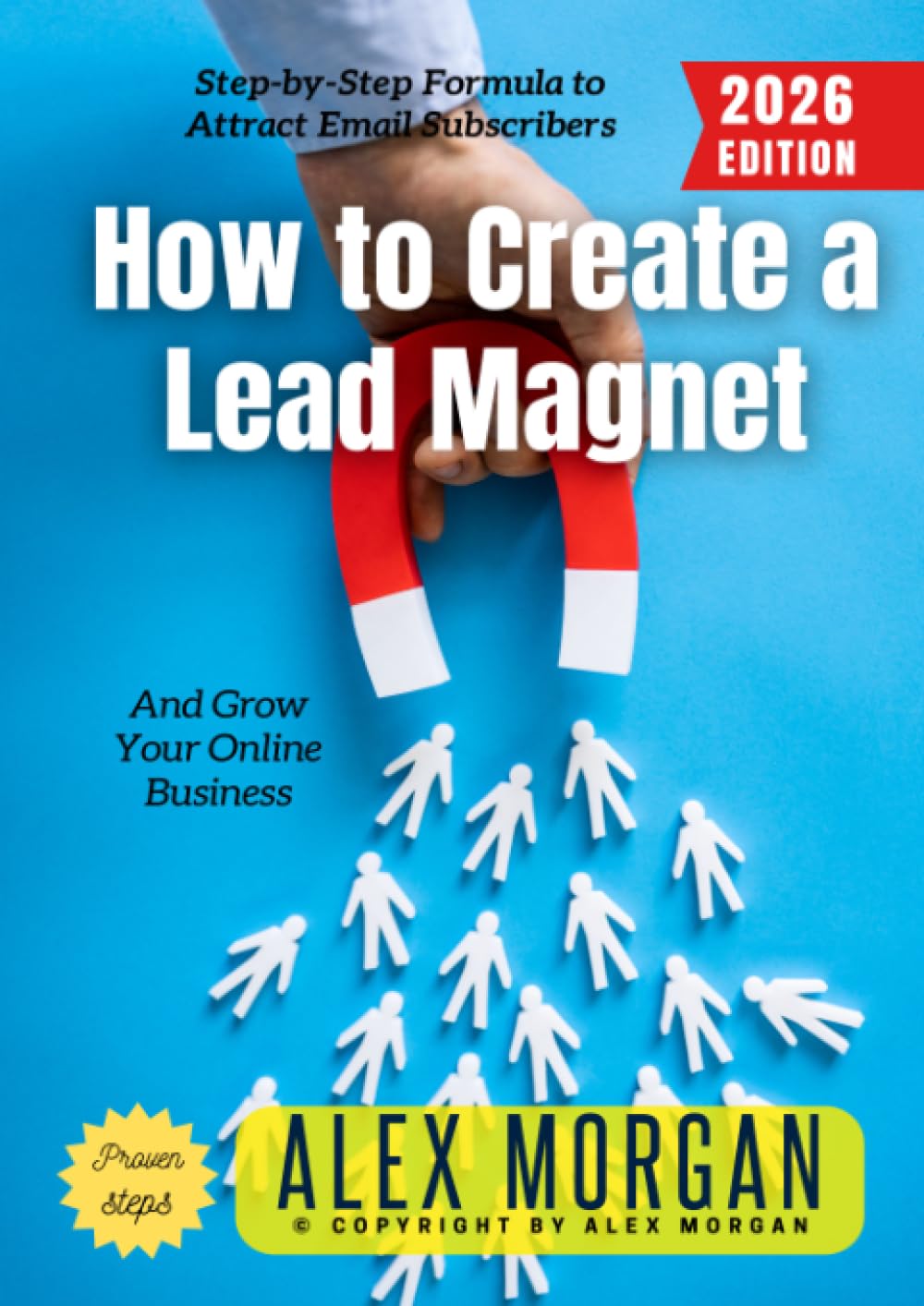 How to Create a Lead Magnet:: Step-by-Step Formula to Attract Email Subscribers and Grow Your Online Business