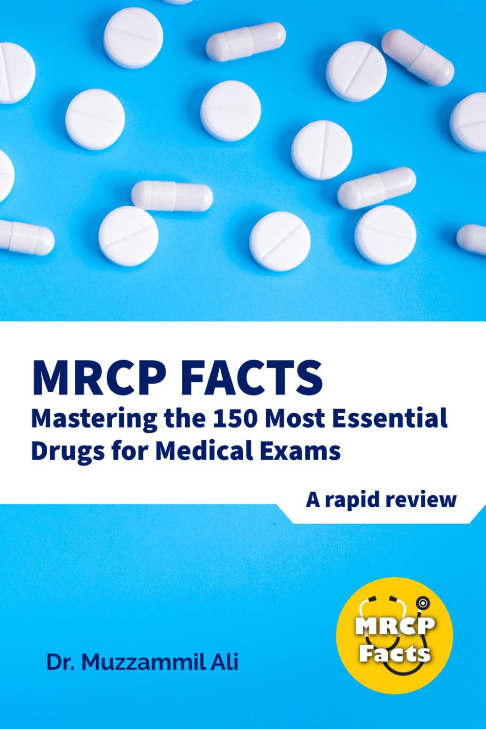 MRCP Facts: Mastering the 150 Most Essential Drugs for Medical Exams