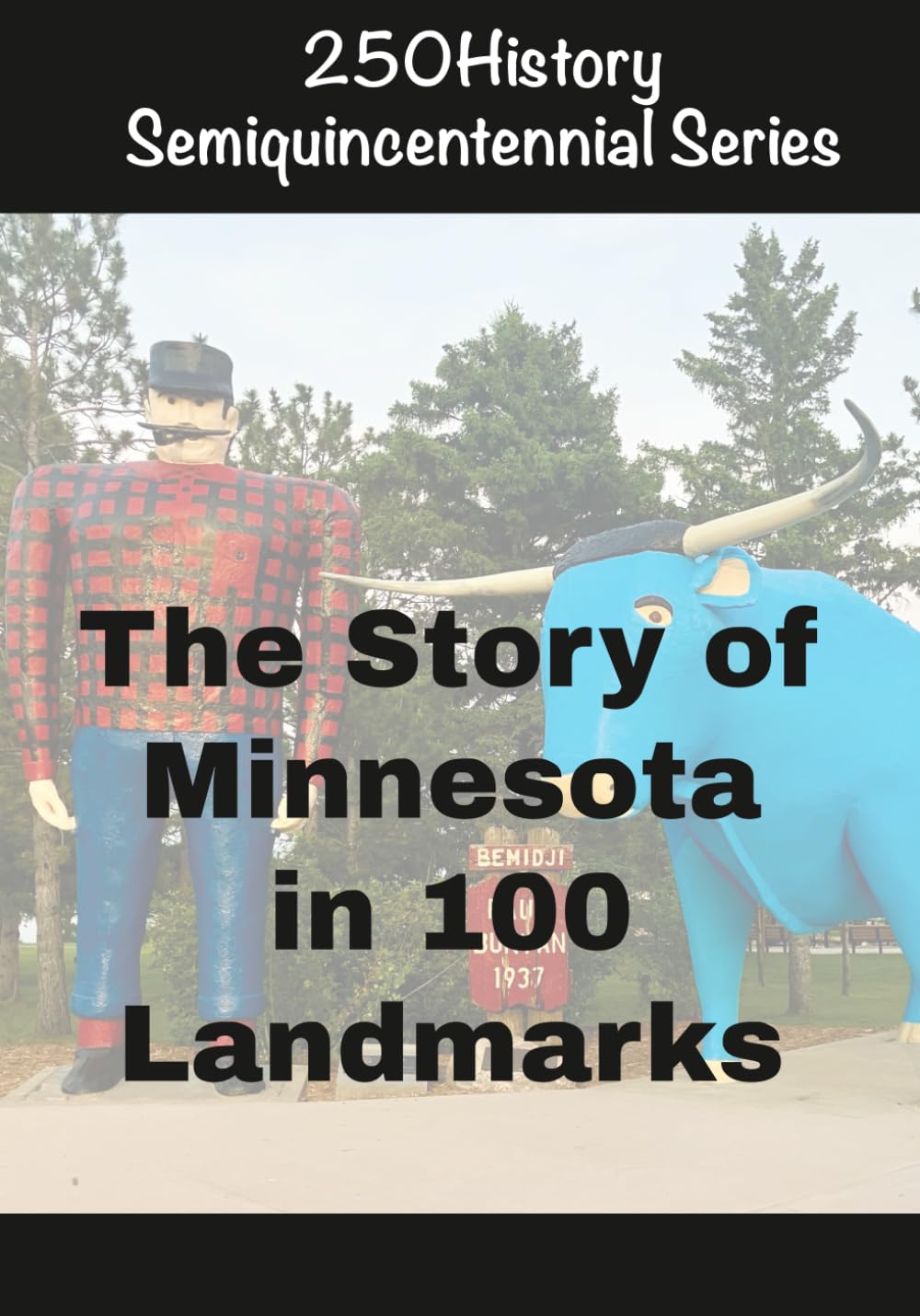 250History Semiquincentennial Series: The Story of Minnesota In 100 Landmarks