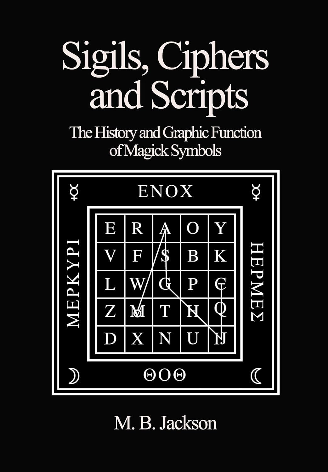 Sigils, Ciphers and Scripts: The History and Graphic Function of Magick Symbols: 1