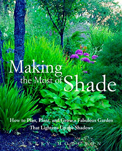 Making the Most of Shade: How to Plan, Plant, and Grow a Fabulous
