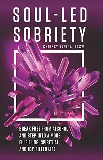 Soul-Led Sobriety: Break Free from Alcohol and Step into a More Fulfilling, Spiritual, and Joy-Filled Life