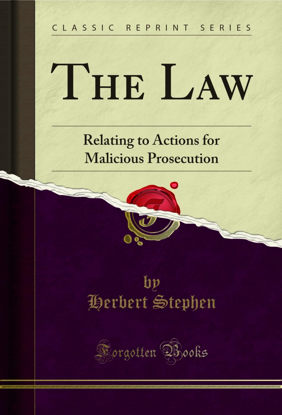 The Law (Classic Reprint): Relating to Actions for Malicious Prosecution: Relating to Actions for Malicious Prosecution (Classic Reprint)