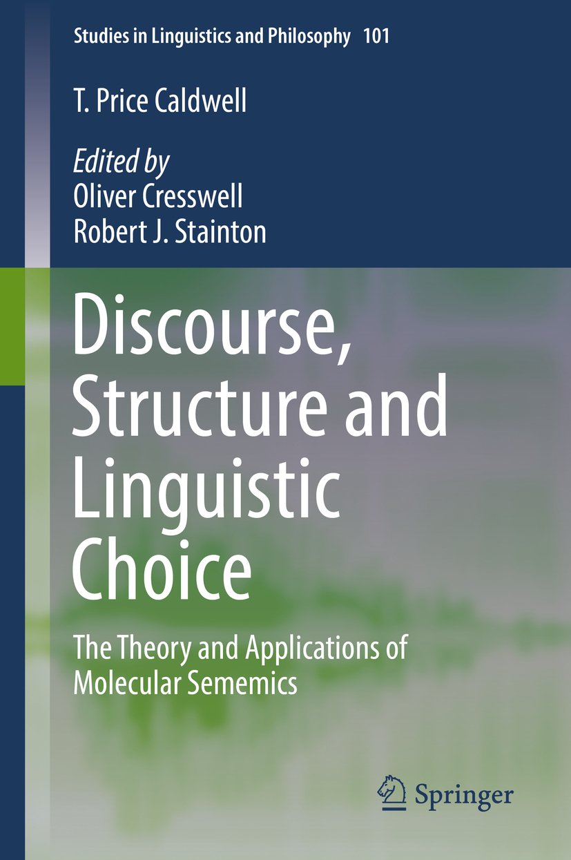 Discourse, Structure and Linguistic Choice: The Theory and Applications of Molecular Sememics (Studies in Linguistics and Philosophy Book 101)