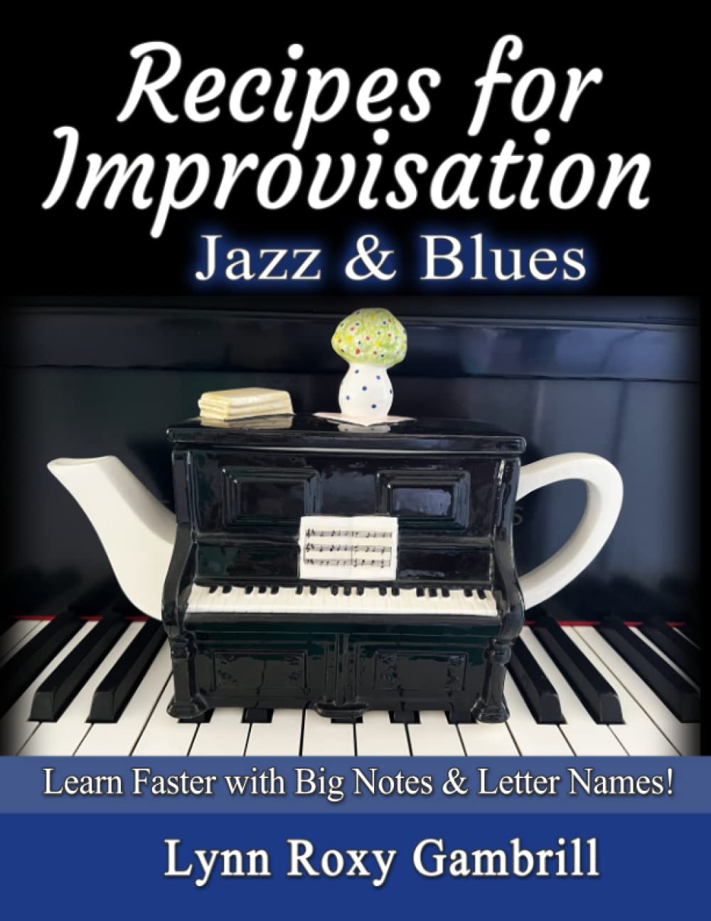 Recipes for Improvisation - Jazz and Blues: EZ Piano - Learn Faster with Big Notes and Letter Names!