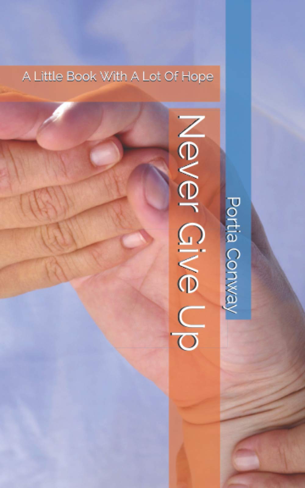 Never Give Up: A Little Book With A Lot Of Hope