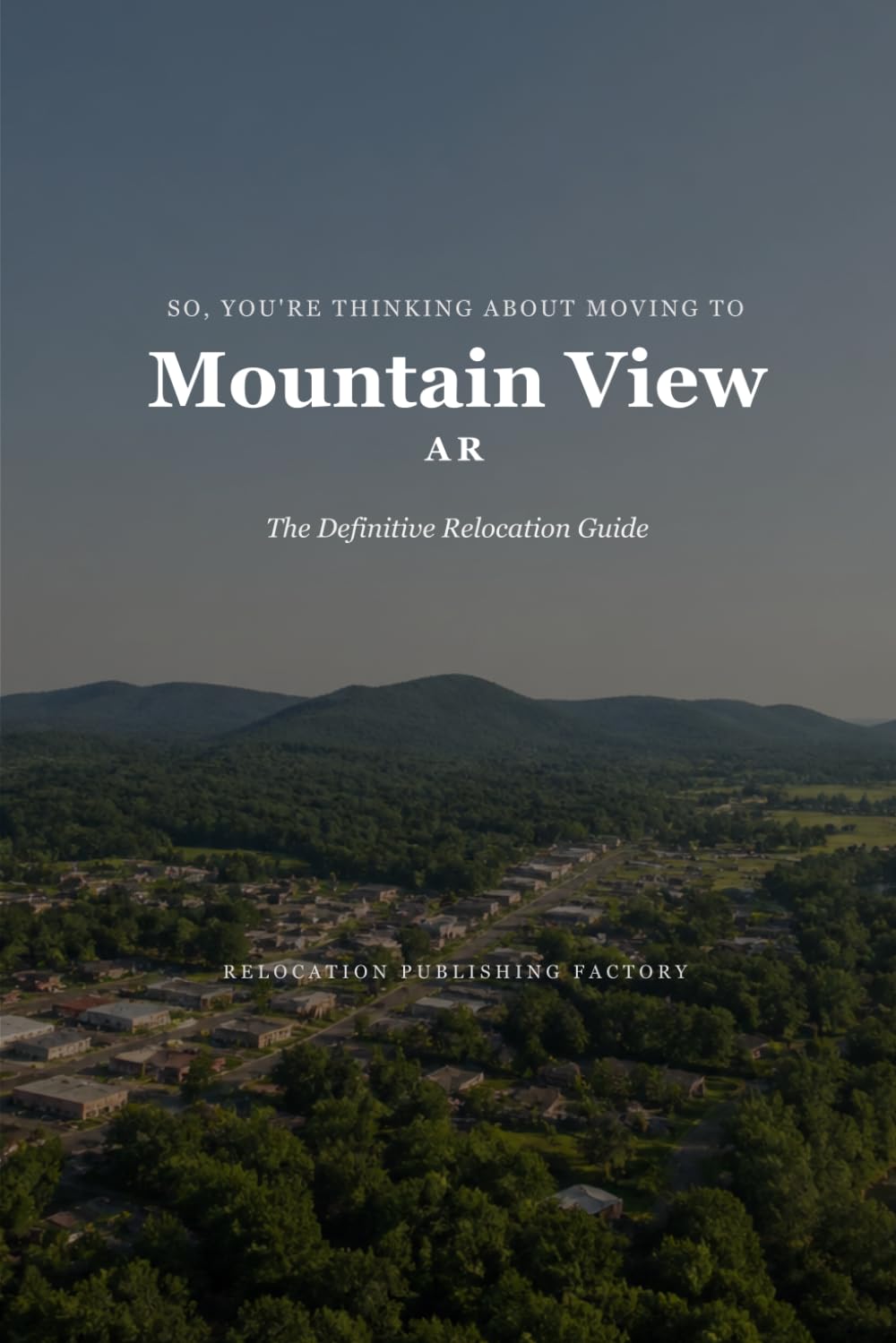 So, You're Thinking About Moving to Mountain View: The Definitive Relocation Guide (The Thinking About Moving Relocation Guide Series)