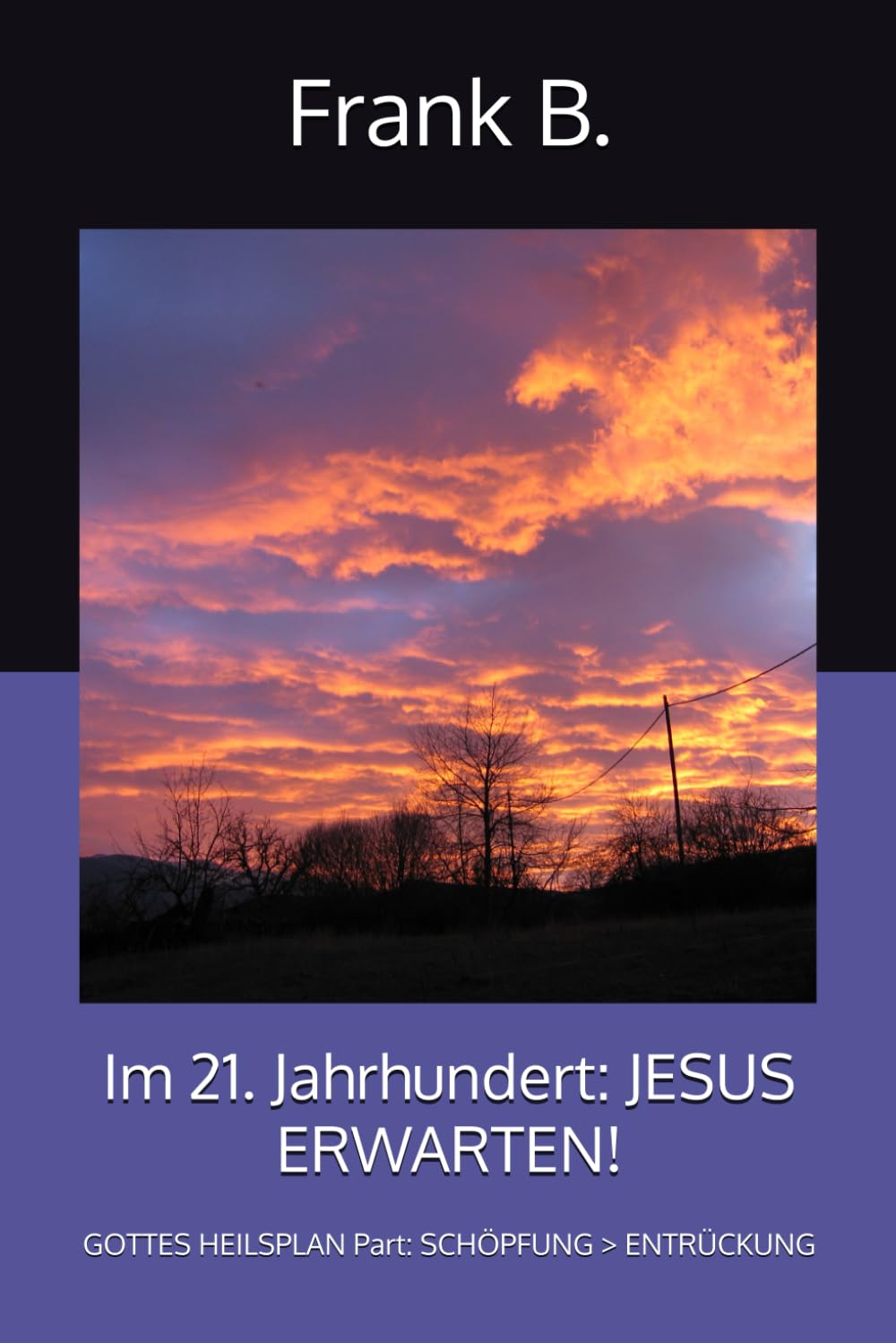 Im 21. Jahrhundert: JESUS ERWARTEN!: GOTTES HEILSPLAN Part: SCHÖPFUNG > ENTRÜCKUNG