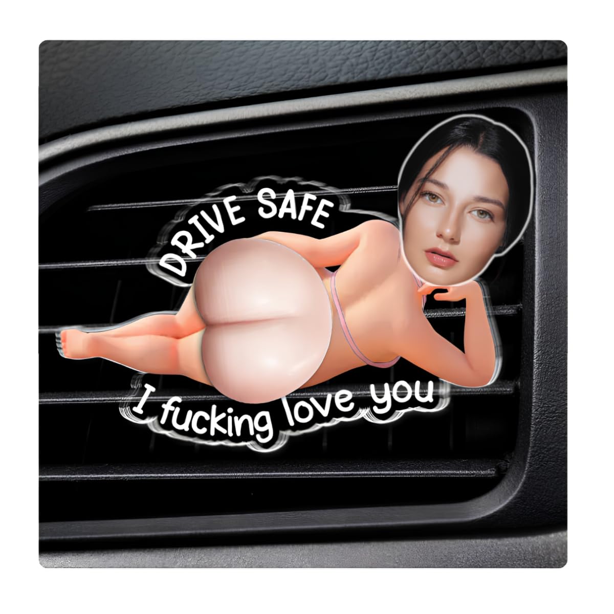 Custom Photo Squishy Acrylic Car Vent Clip - Personalized Anniversary Wedding Gifts for Husband Wife, Him Her - Drive Safe I Love You, Drive Safe I Fucking Love You Squishy Butt Car Vent Clip (4)