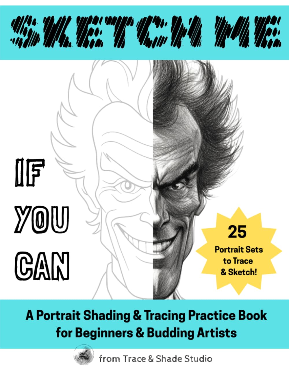 Sketch Me If You Can: A Portrait Shading & Tracing Practice Book for Beginners & Budding Artists (Trace & Shade Studio)
