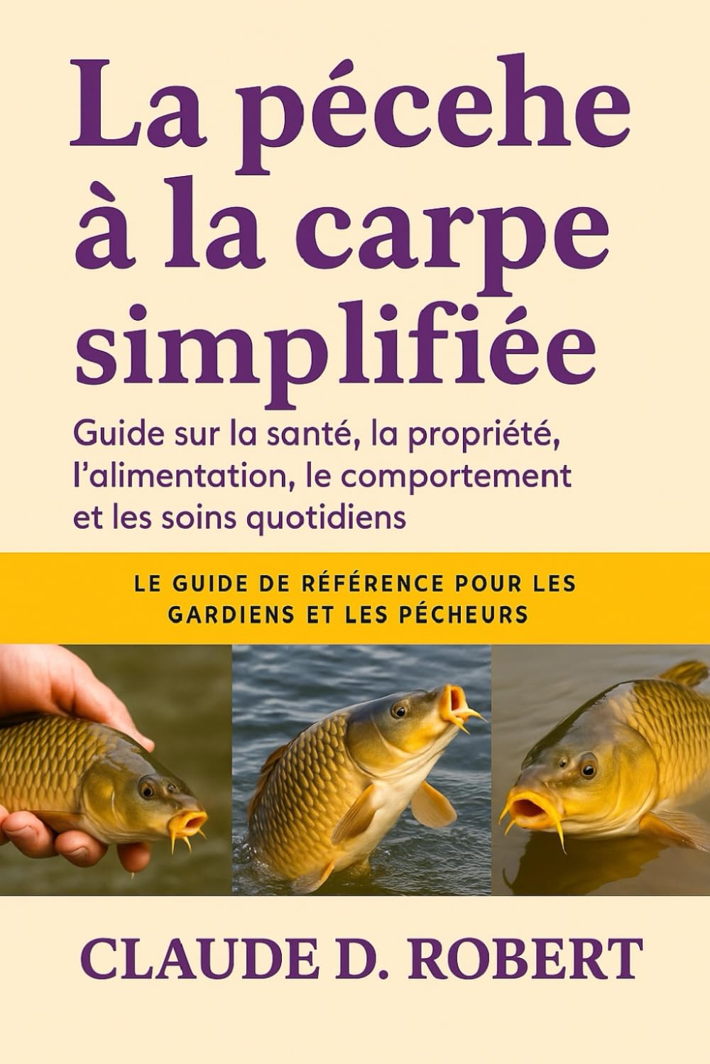 La pêche à la carpe simplifiée: Guide sur la santé, la propriété, l'alimentation, le comportement et les soins quotidiens