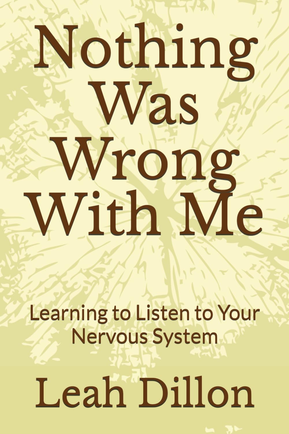 Nothing Was Wrong With Me: Learning to Listen to Your Nervous System