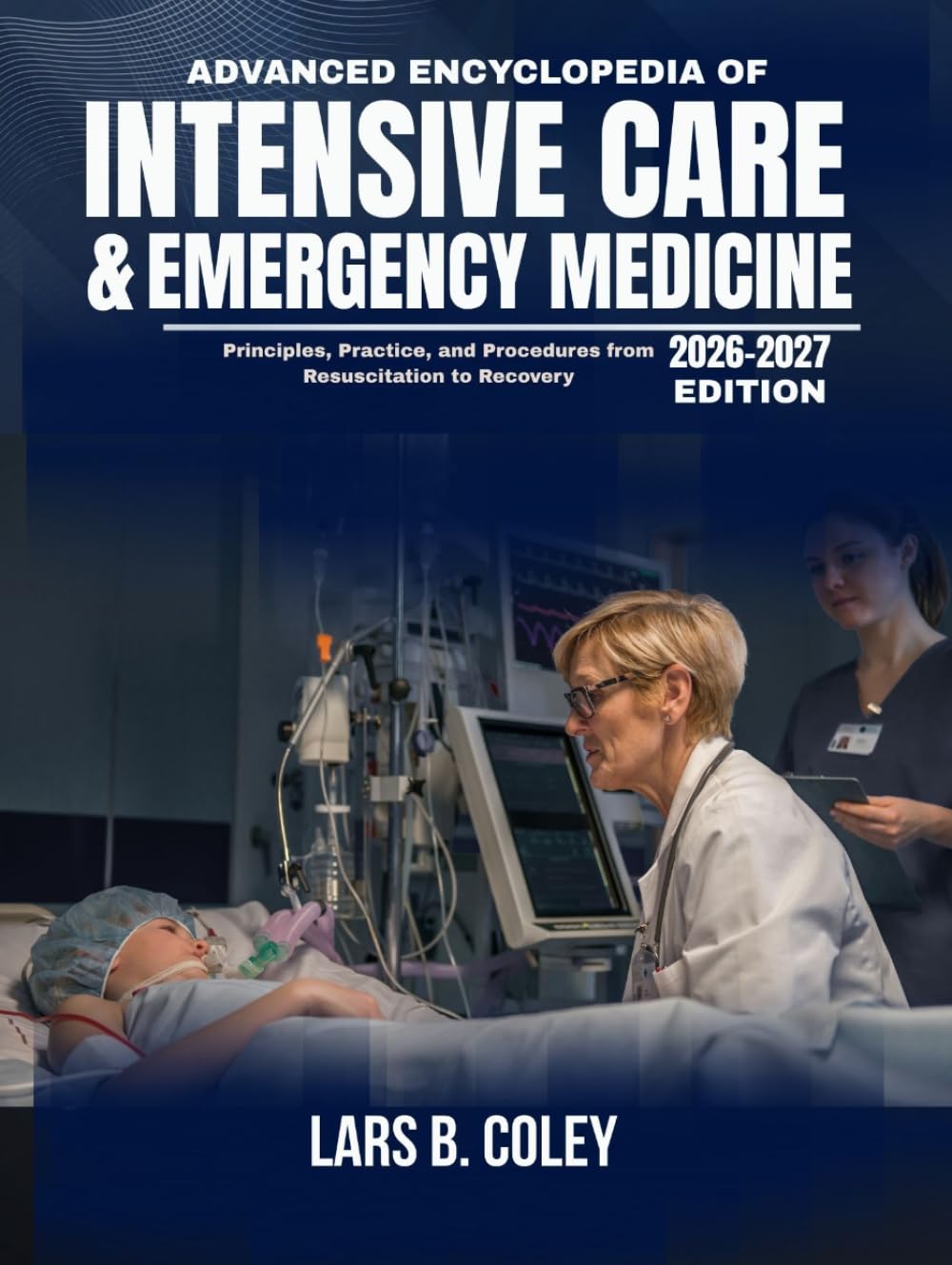 Advanced Encyclopedia of Intensive Care & Emergency Medicine: Principles, Practice, and Procedures from Resuscitation to Recovery