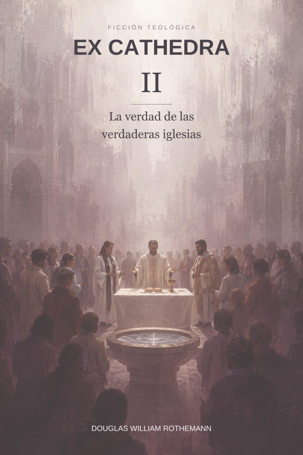 EX CATHEDRA II: La verdad de las verdaderas iglesias: La verdad de las iglesias verdaderas