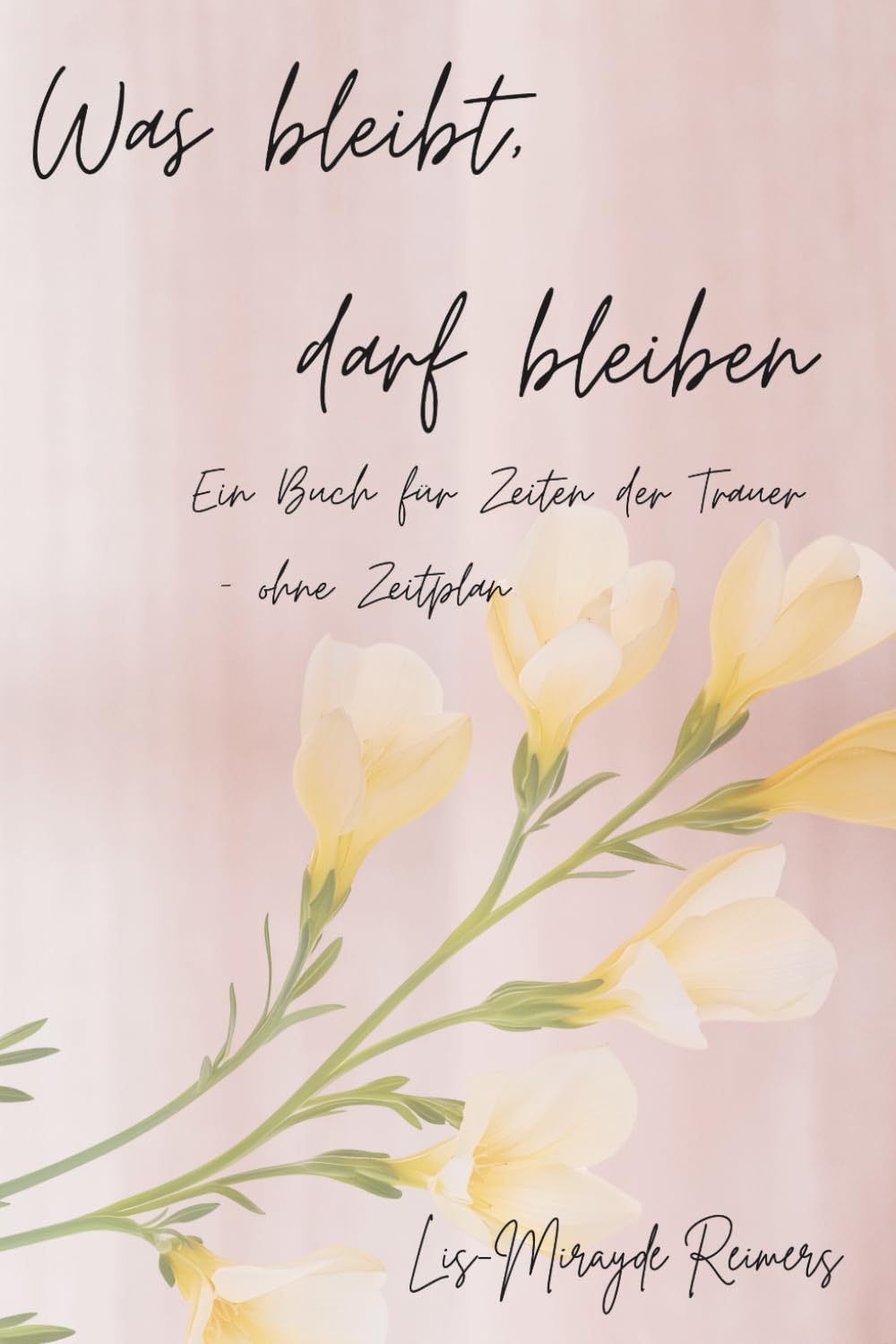 Was bleibt, darf bleiben: Ein Buch für Zeiten der Trauer-ohne Zeitplan