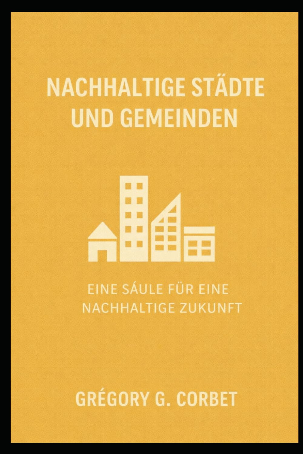 Nachhaltige Städte und Gemeinden: Aufbau einer widerstandsfähigen Zukunft