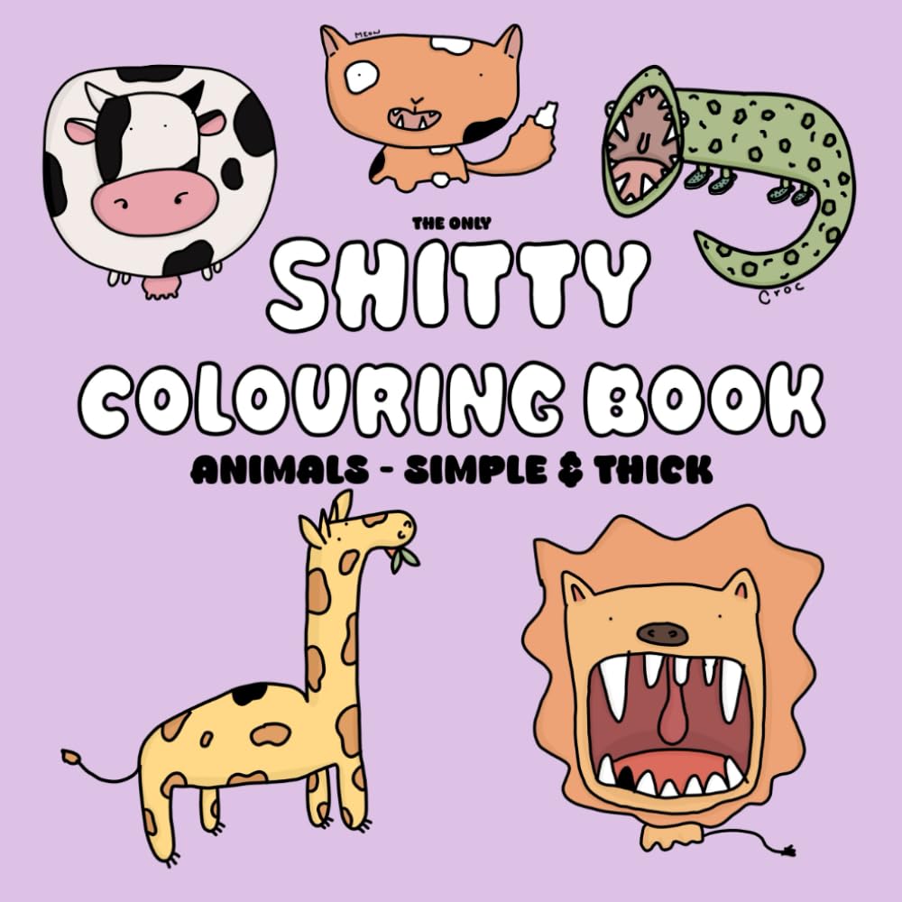 SHITTY COLOURING BOOK: ANIMALS - SIMPLE &THICK