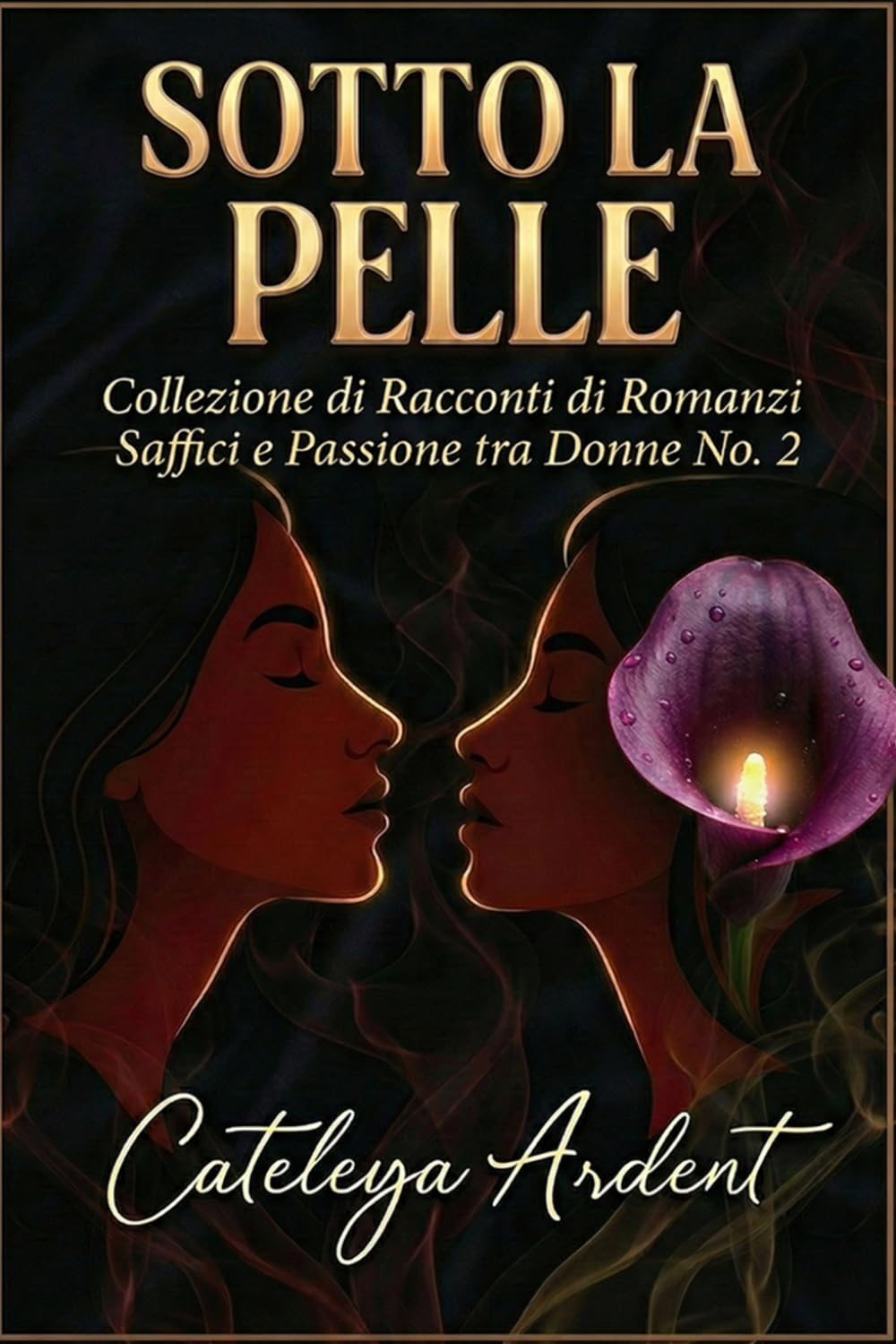 SOTTO LA PELLE: Collezione di Racconti di Romanzi Saffici e Passione tra Donne N. 2 (Collezione Sotto la Pelle: Romanzi Saffici di Passione e Desiderio)