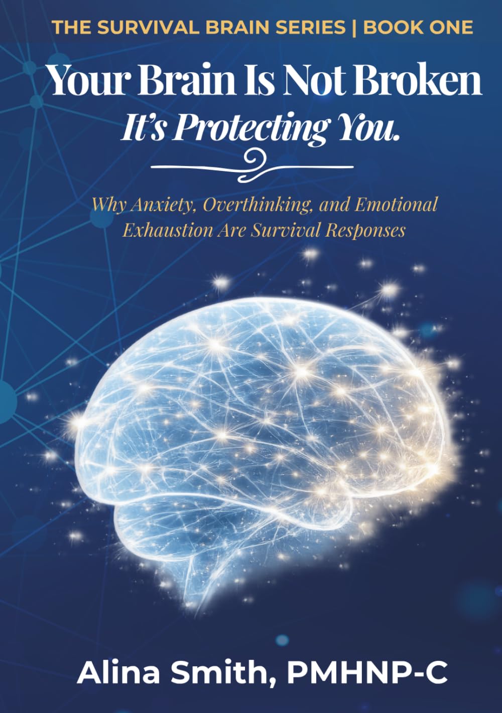 Your Brain is not Broken: Why Anxiety, Overthinking, And Emotional Exhaustion Are Survival Responses (The Survival Brain Series)