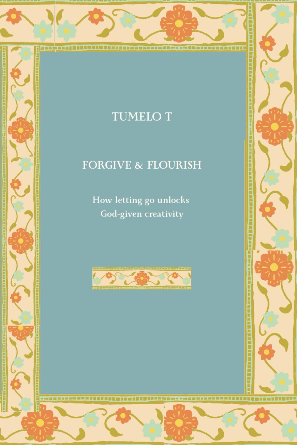 Forgive & Flourish: How letting go can unlock God-given creativity