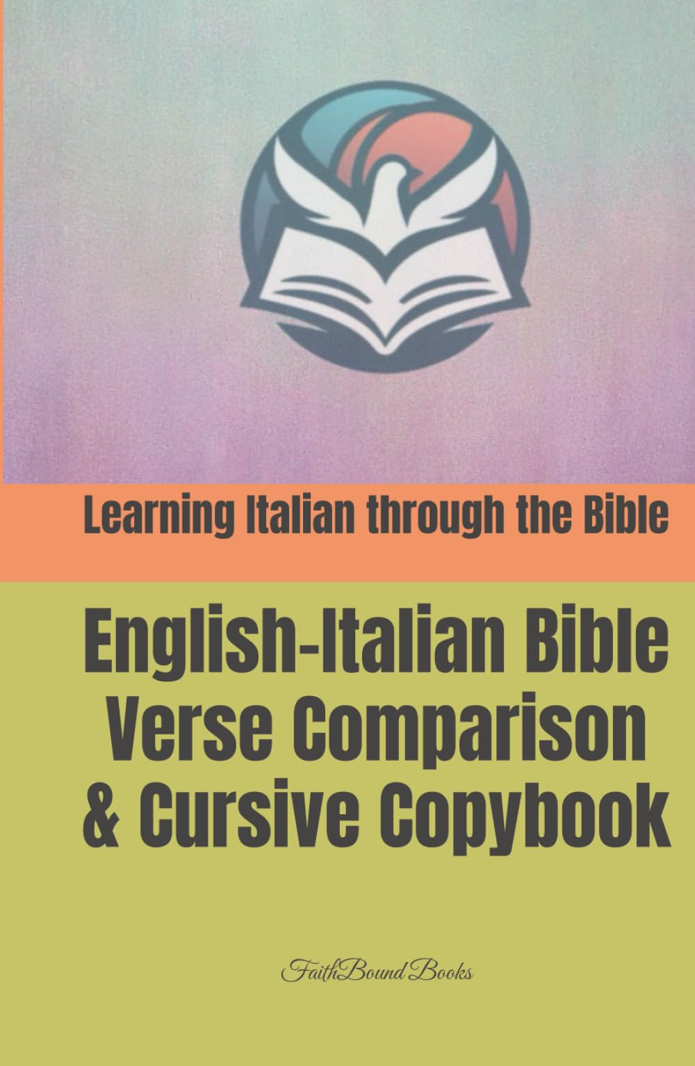 Learning Italian through the Bible: English-Italian Bible Verse Comparison & Cursive Copybook: Impara l’italiano e l’inglese con la Bibbia