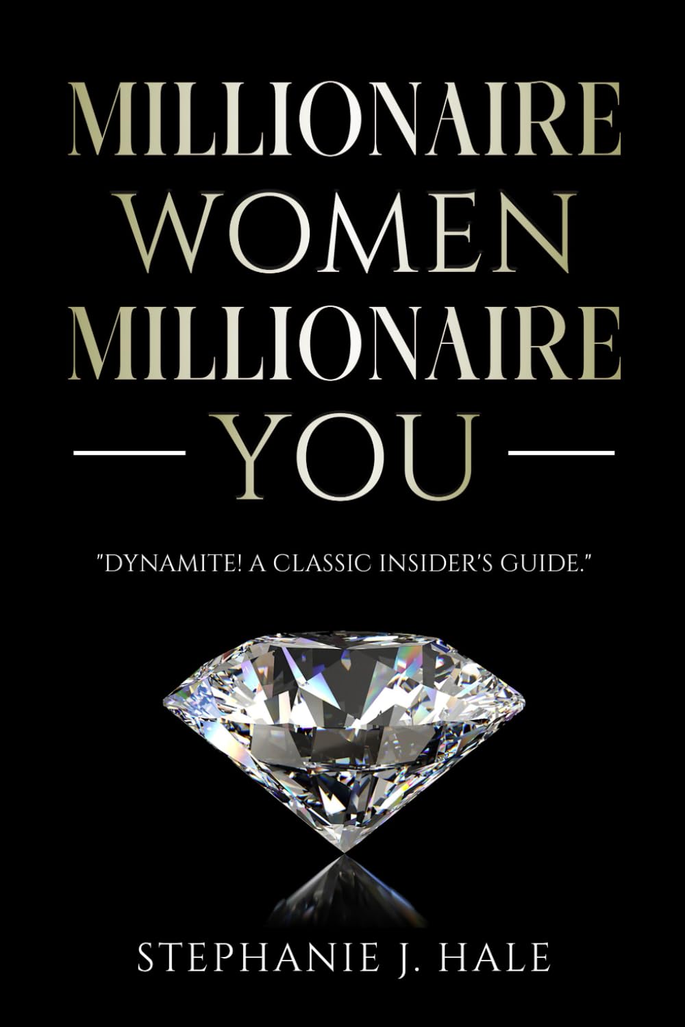 Millionaire Women, Millionaire You: How to Think Like A Millionaire Woman (Inspirational Businesswomen, Entrepreneurs and Thought Leaders)