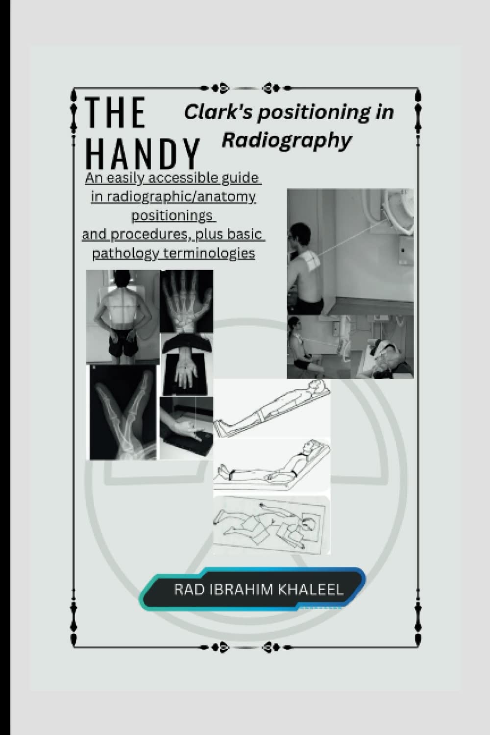 The Handy Clark's positioning in Radiography: An easily accessible guide in radiographic/anatomy positionings and procedures, plus basic pathology ... books and Expert Radiography Practices)