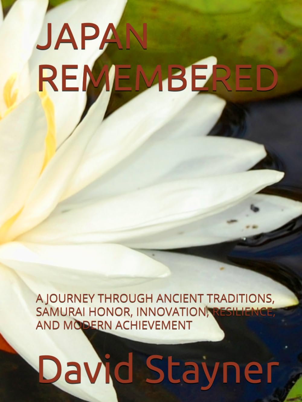 JAPAN REMEMBERED: A JOURNEY THROUGH ANCIENT TRADITIONS, SAMURAI HONOR, INNOVATION, RESILIENCE, AND MODERN ACHIEVEMENT (Bucket List of Special Places to Remember)