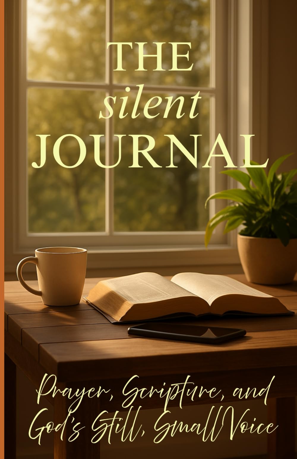 THE silent JOURNAL: Prayer, Scripture, and God's Still, Small Voice