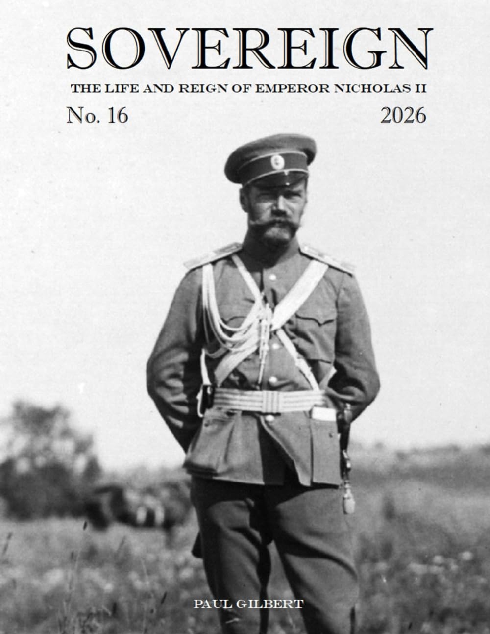 SOVEREIGN No. 16 - 2026: The Life and Reign of Emperor Nicholas II      Paperback – November 26, 2025