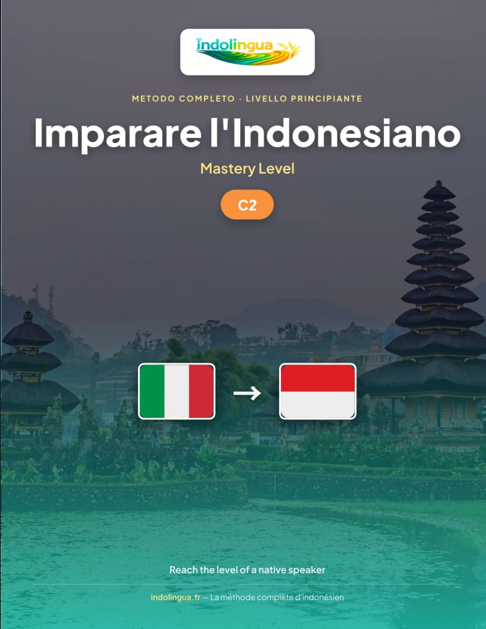 Imparare l'Indonesiano — Livello C2 Padronanza: Metodo completo: raggiungere il livello di un parlante nativo indonesiano (IndoLingua — Imparare l'Indonesiano)