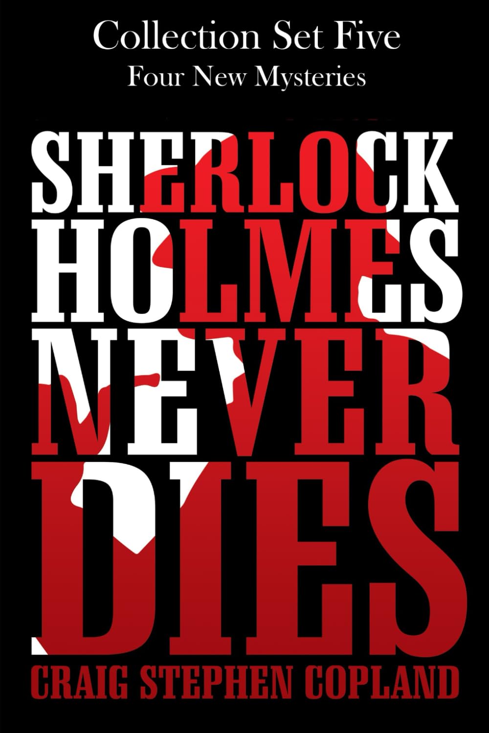 Sherlock Holmes Never Dies -- Collection Set Five: Four New Mysteries