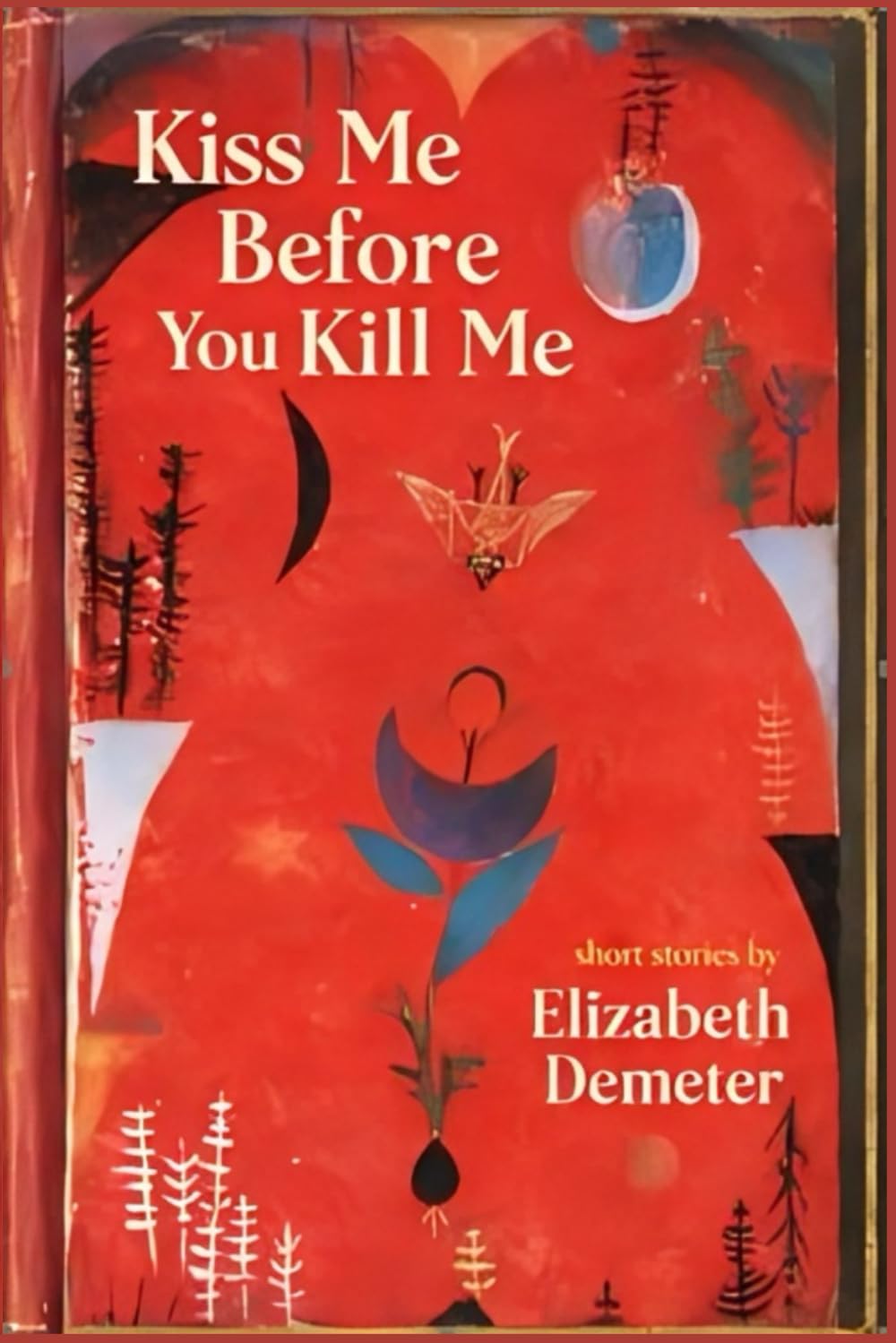 Kiss Me, Before You Kill Me: Short story collection