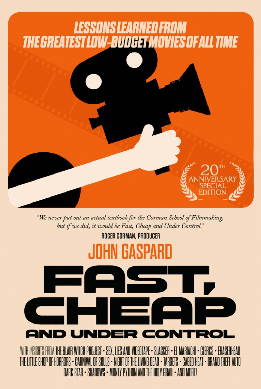 Fast, Cheap & Under Control: Lessons Learned from the Greatest Low-Budget Movies of All Time (20th Anniversary Special Edition): (20th Anniversary Special Edition) (Fast, Cheap Filmmaking Books)