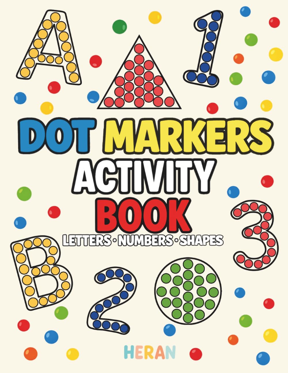 Dot Markers Activity Book: Letters, Numbers and Shapes: A Fun Alphabet, Counting Dauber Book for Toddlers and Preschoolers (HERAN Coloring Books)