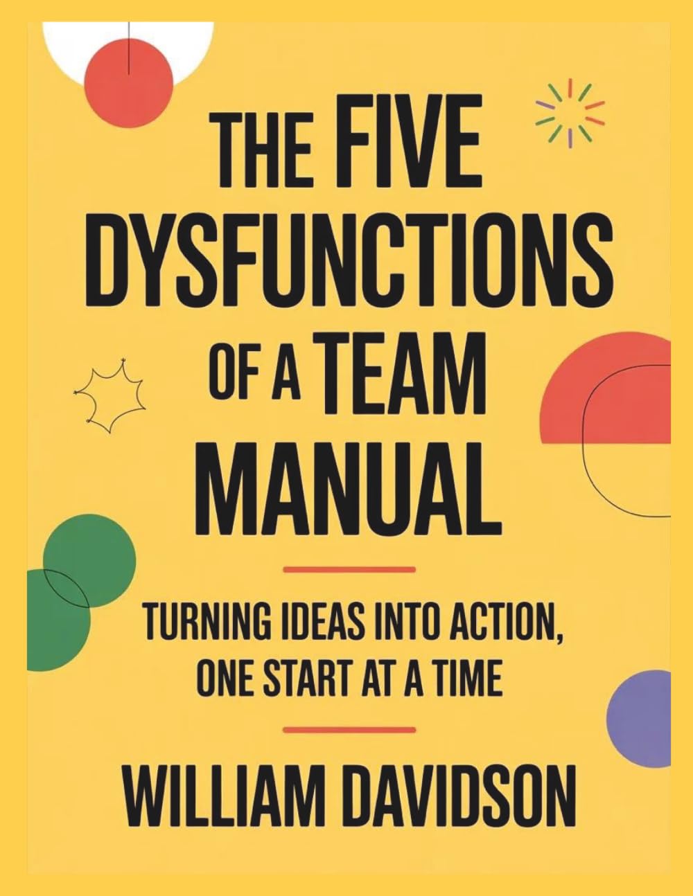 The Five Dysfunctions of a Team Manual: Turning Ideas Into Action, One Start at a Time