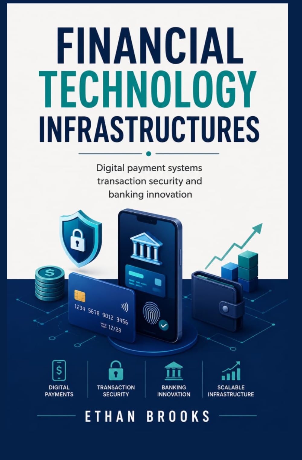 FINANCIAL TECHNOLOGY INFRASTRUCTURES: Digital Payment Systems, Transaction Security and Banking Innovation