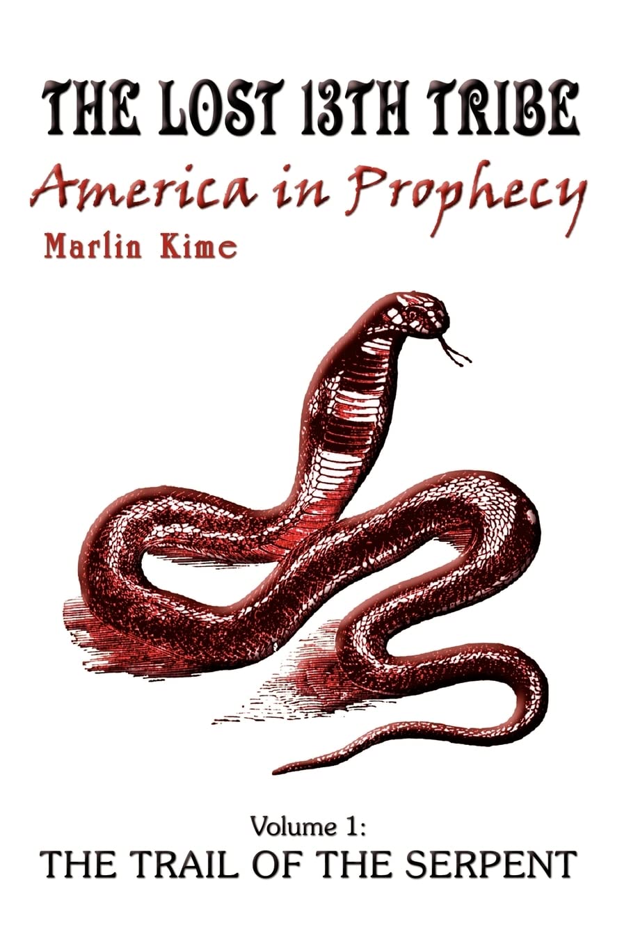 The Lost 13th Tribe: America in Prophecy: Volume 1: The Trail of the Serpent
