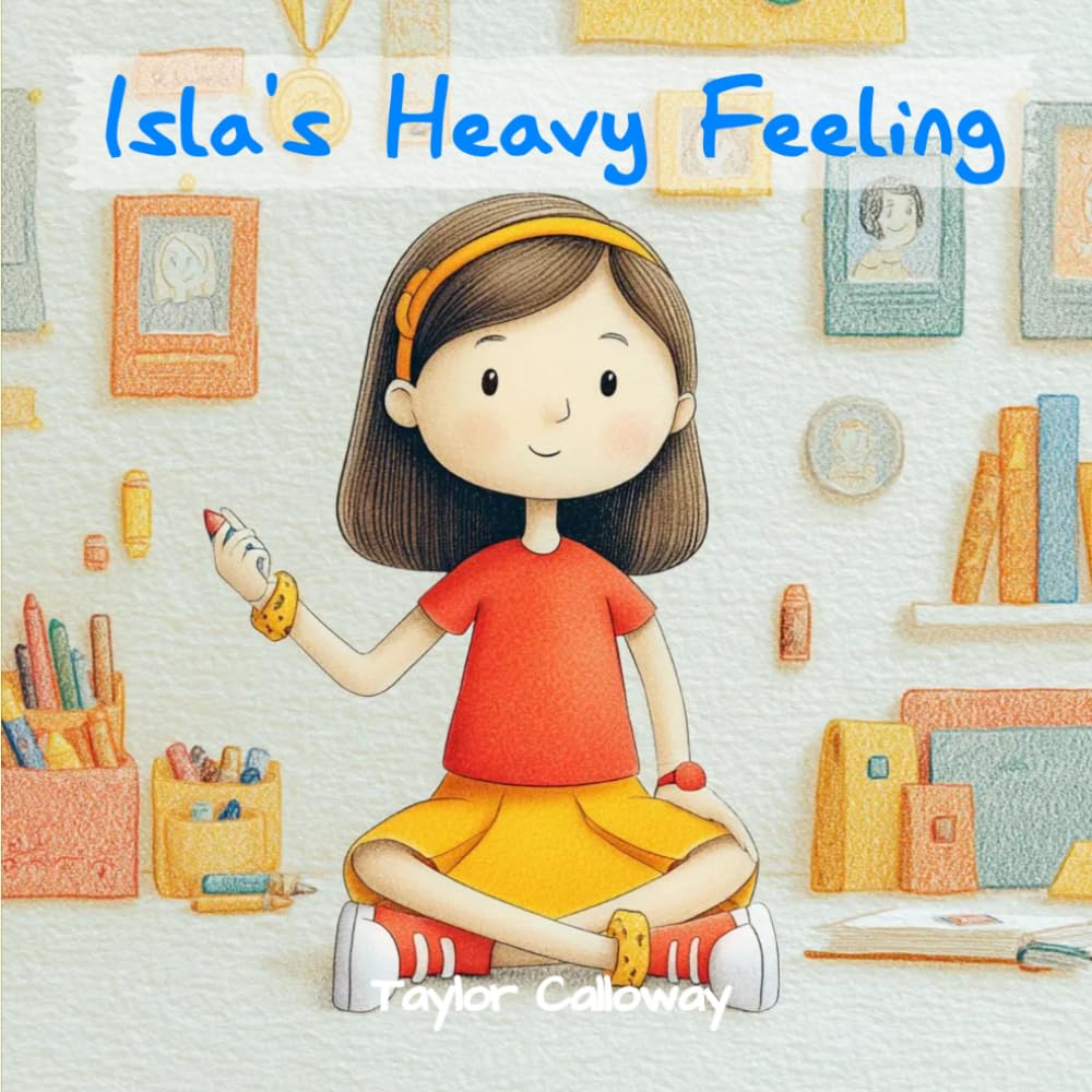 Isla's Heavy Feeling: A Children's Book About Feelings and Emotions: A Social Emotional Learning Picture Book to Help Kids Identify, Understand, and Express Big Feelings