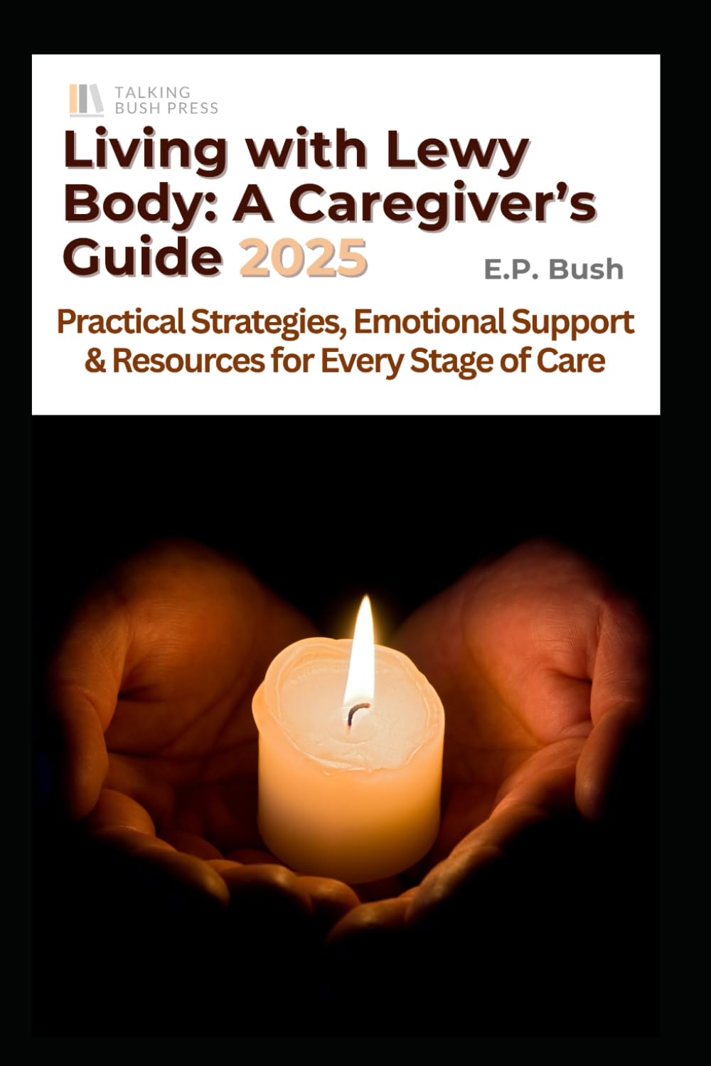 Living with Lewy Body: A Caregivers Guide 2025: Practical Strategies, Emotional Support, and Resources for Every Stage of Care