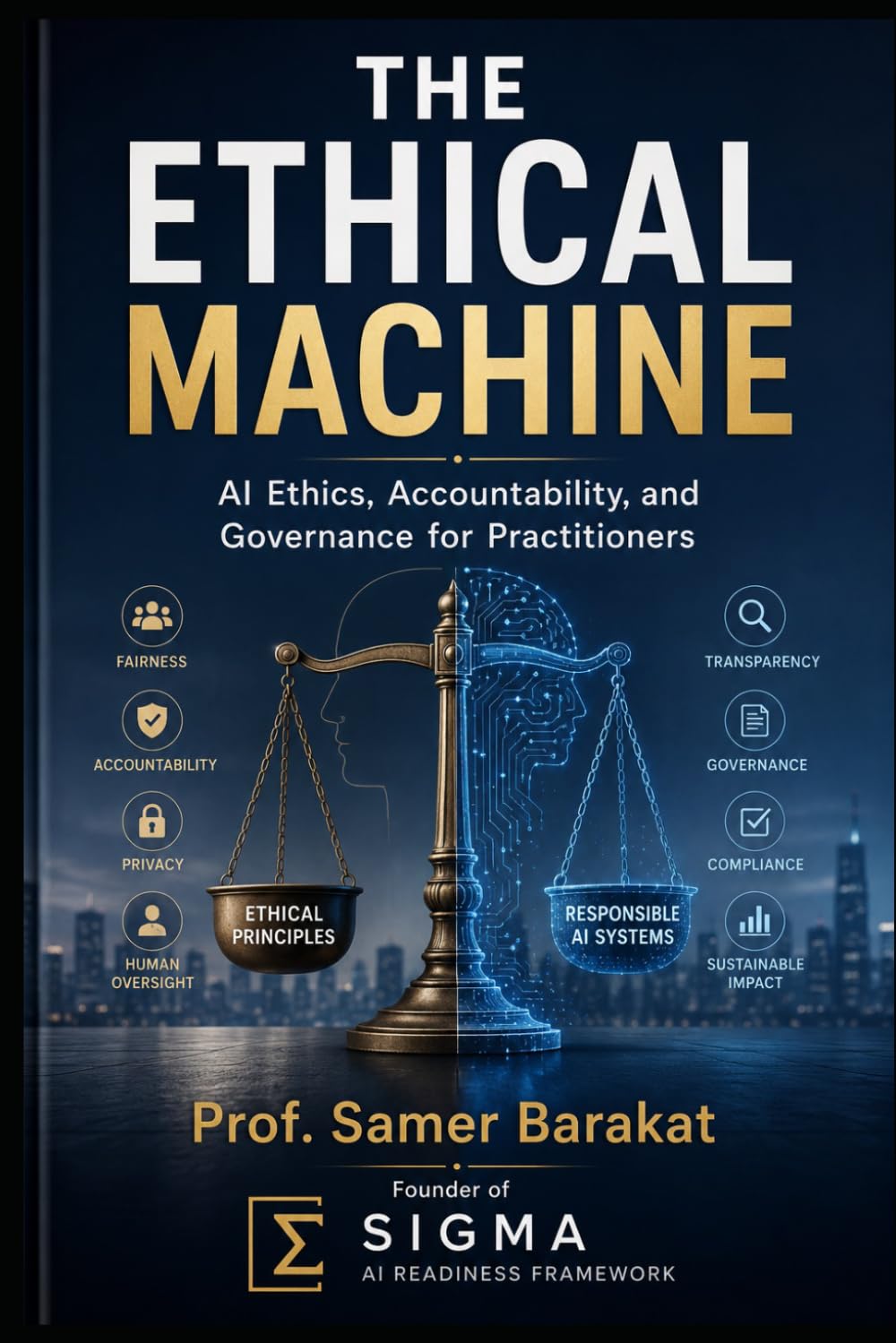 The Ethical Machine: AI Ethics, Accountability, and Governance for Practitioners