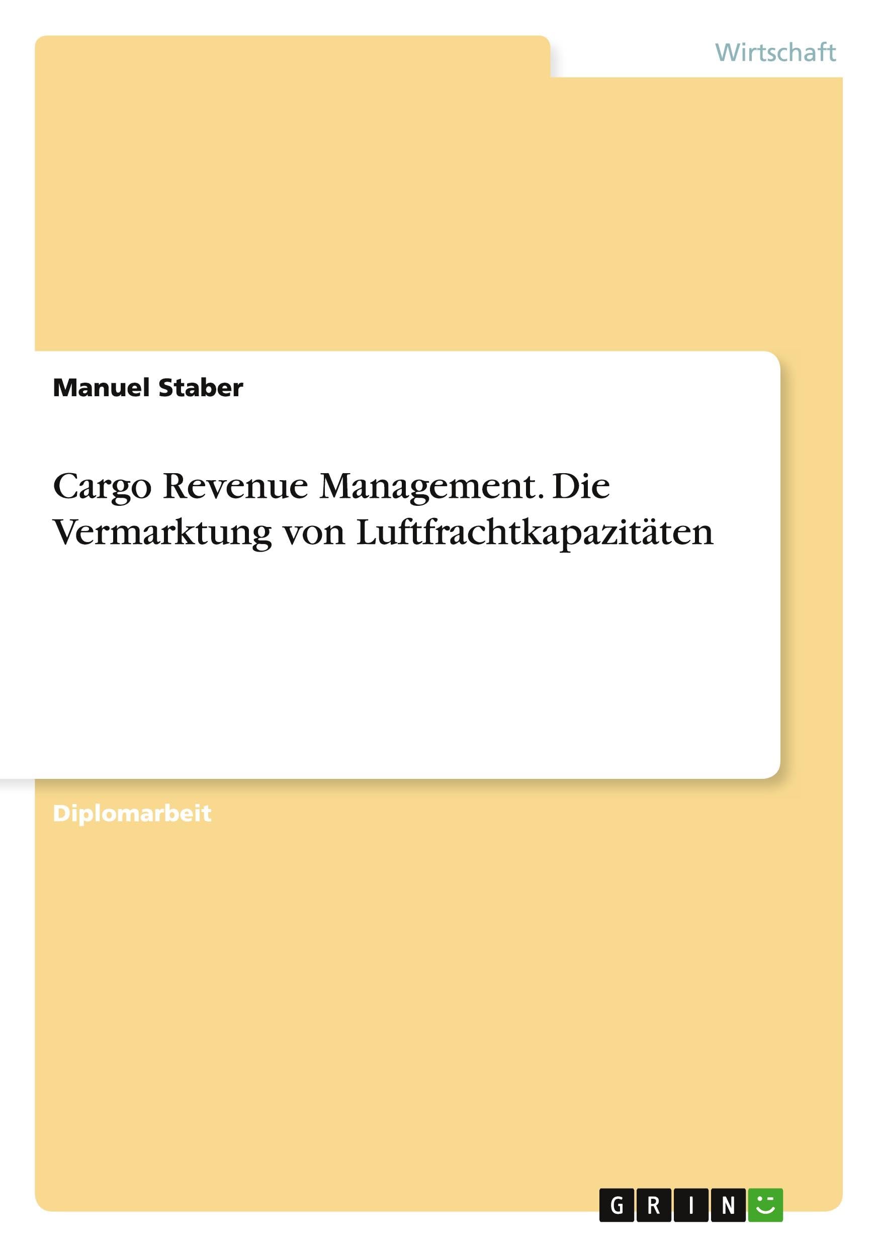 Cargo Revenue Management. Die Vermarktung Von Luftfrachtkapazitaten