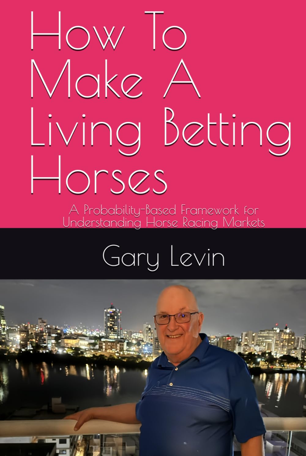 How To Make A Living Betting Horses: A Probability-Based Framework for Understanding Horse Racing Markets
