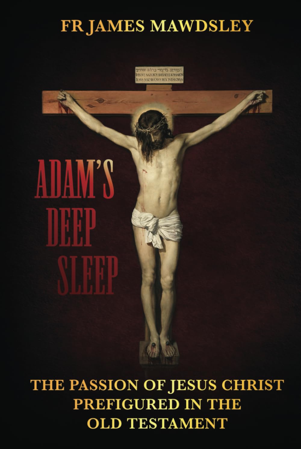 Adam's Deep Sleep: The Passion of Jesus Christ Prefigured in the Old Testament (New Old)