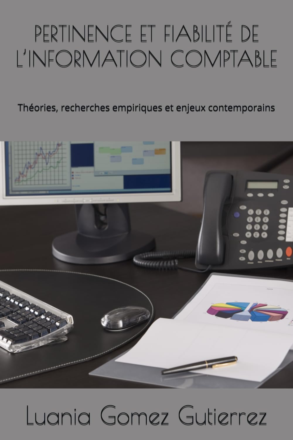 PERTINENCE ET FIABILITÉ DE L’INFORMATION COMPTABLE: Théories, recherches empiriques et enjeux contemporains