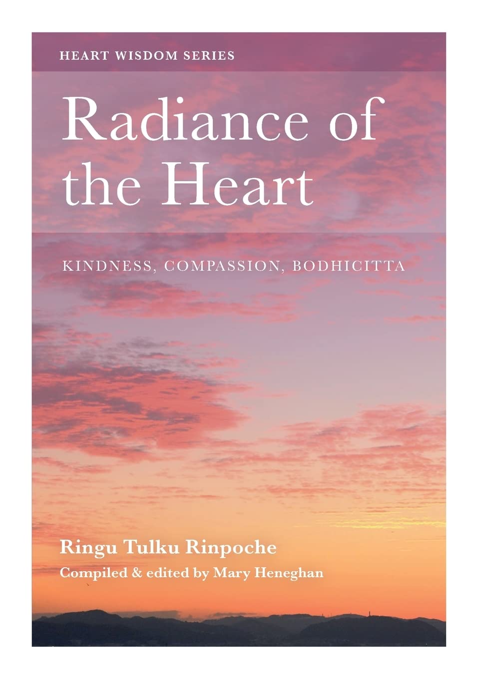 Radiance of the Heart: Kindness, Compassion, Bodhicitta (Heart Wisdom Series)