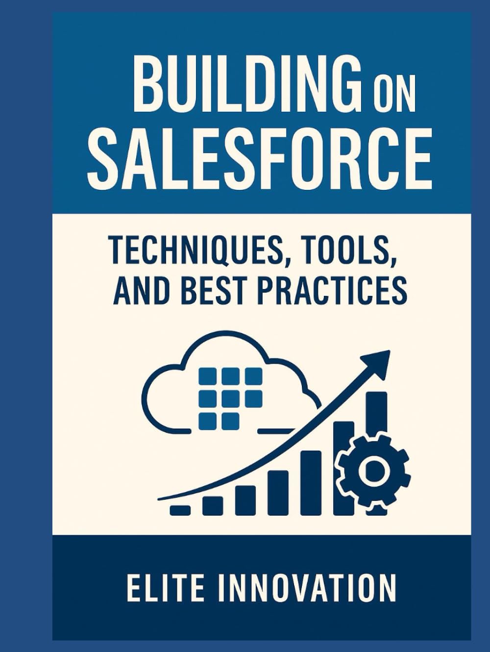 Building on Salesforce: Techniques, Tools, and Best Practices