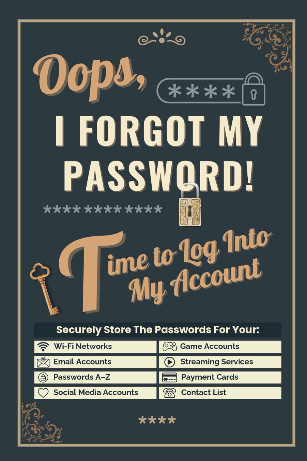 Oops, Forgot My Password! Time to Log Into My Account: Password Book with Alphabetical Tabs. Organize Passwords, Usernames, Email, Social Media ... – Ideal for Adults, Seniors, and Teens