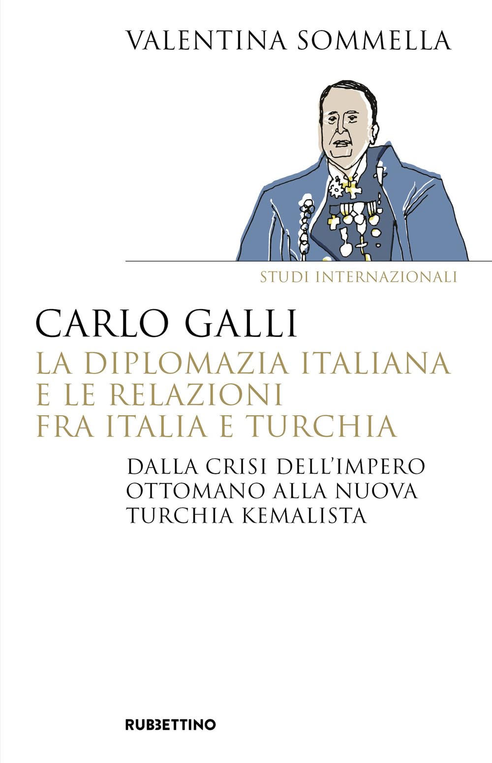 Carlo Galli, La Diplomazia Italiana E Le Relazioni Fra Italia E Turchia. Dalla Crisi Dell'impero Ottomano Alla Nuova Turchia Kemalista - 4